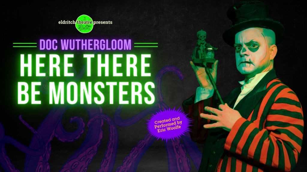 Review: Doc Wutherloom’s Here There Be Monsters (Eldritch&nbsp;Theatre)